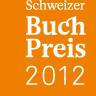 Jury nominiert fünf Titel für den Schweizer Buchpreis 2012